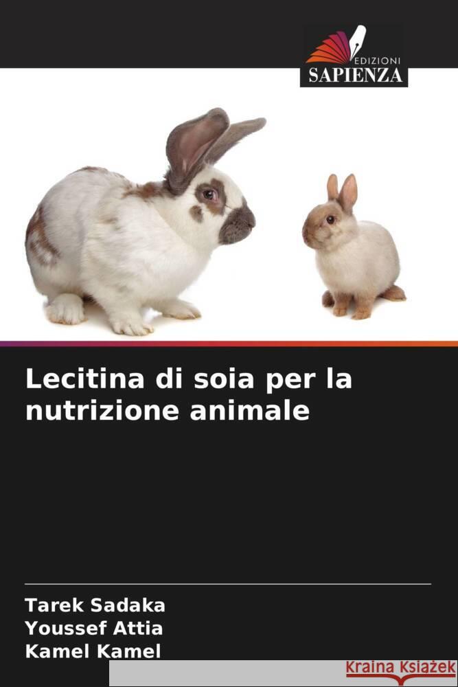 Lecitina di soia per la nutrizione animale Tarek Sadaka Youssef Attia Kamel Kamel 9786206906438 Edizioni Sapienza - książka