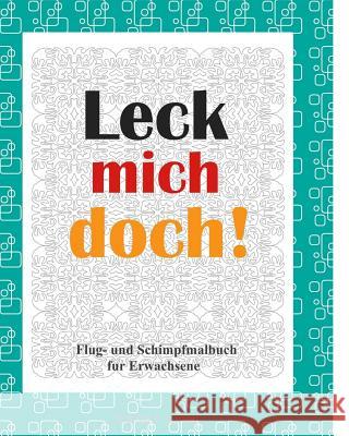 Leck mich doch!: Flug- und Schimpf Malbuch fur Erwachsene Jones, Shazza T. 9781985042667 Createspace Independent Publishing Platform - książka
