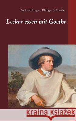 Lecker essen mit Goethe: Rezepte und Anekdoten Rüdiger Schneider, Dorit Schlangen 9783744818407 Books on Demand - książka