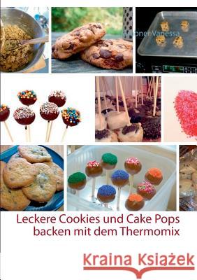 Leckere Cookies und Cake Pops backen mit dem Thermomix Grabner Vanessa 9783735780157 Books on Demand - książka