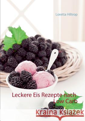 Leckere Eisrezepte nach Low Carb Loretta Hiltrop 9783734742750 Books on Demand - książka