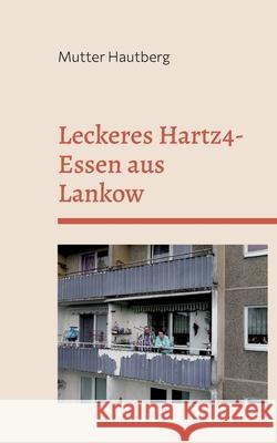 Leckeres Hartz4-Essen aus Lankow: So günstig geht Ernährung Mutter Hautberg 9783755710271 Books on Demand - książka