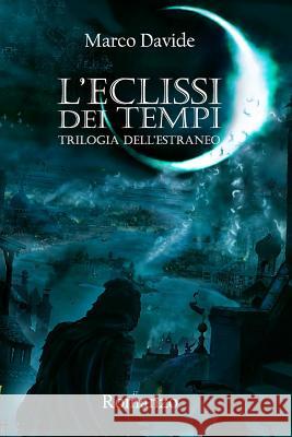 L'Eclissi Dei Tempi: Trilogia Dell'estraneo Marco Davide 9781727406344 Createspace Independent Publishing Platform - książka