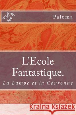 L'Ecole Fantastique Tome 2: La Lampe et la Couronne Paloma 9781985881334 Createspace Independent Publishing Platform - książka