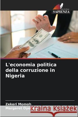 L'economia politica della corruzione in Nigeria Zekeri Momoh Margaret Oyekan  9786205896815 Edizioni Sapienza - książka
