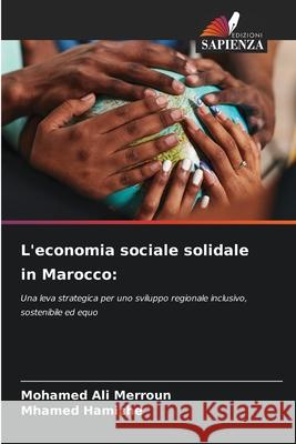 L'economia sociale solidale in Marocco: Merroun, Mohamed Ali, HAMICHE, Mhamed 9786209150036 Edizioni Sapienza - książka