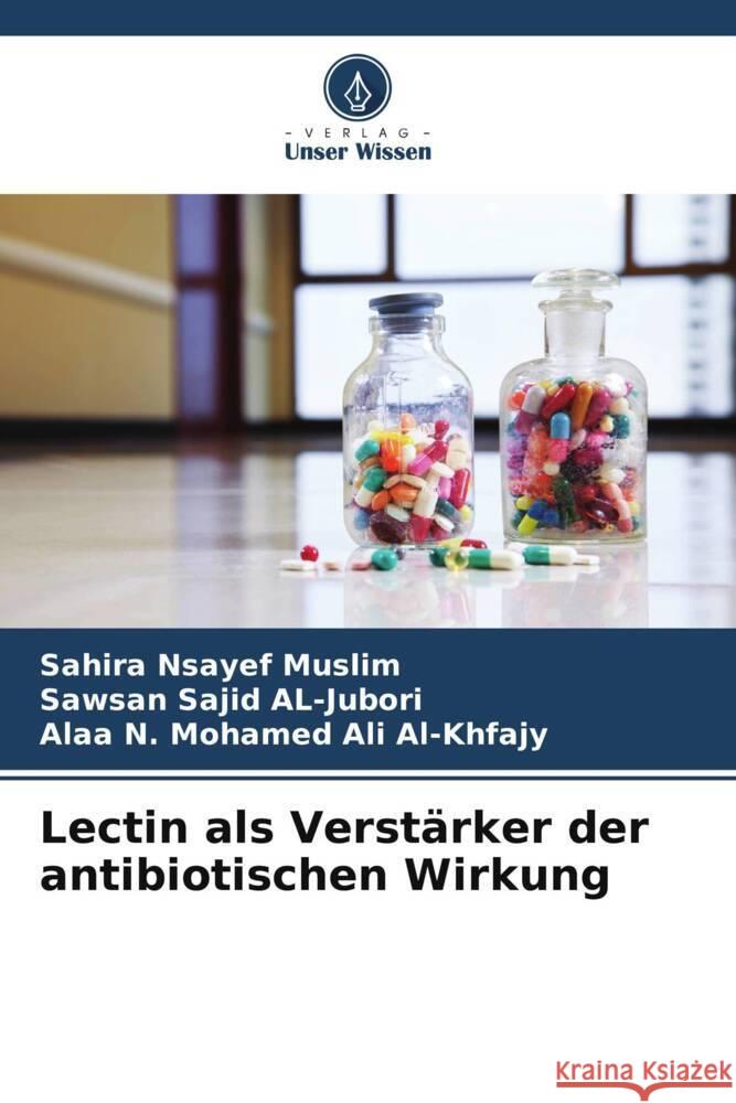 Lectin als Verstärker der antibiotischen Wirkung Muslim, Sahira Nsayef, AL-Jubori, Sawsan Sajid, Al-Khfajy, Alaa N. Mohamed Ali 9786208541088 Verlag Unser Wissen - książka