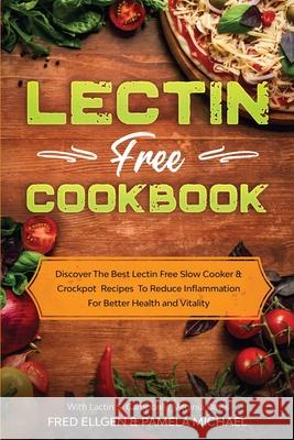 Lectin Free Cookbook: Discover The Best Lectin Free Slow Cooker, Crockpot Recipes To Reduce Inflammation For Better Health and Vitality: Wit Fred Ellgen 9781913710156 Readers First Publishing Ltd - książka