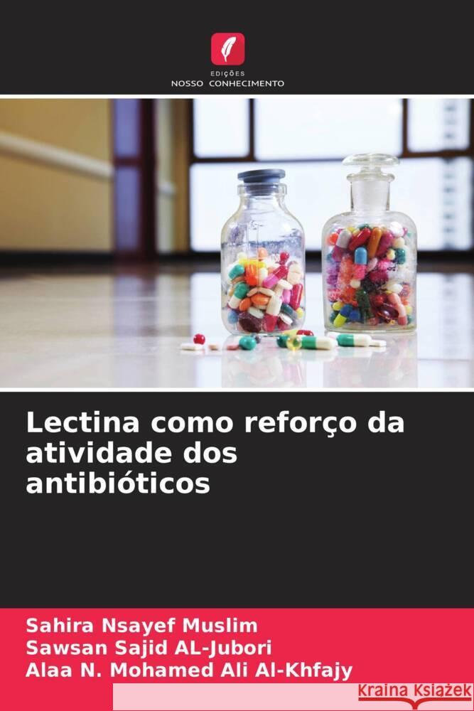 Lectina como reforço da atividade dos antibióticos Muslim, Sahira Nsayef, AL-Jubori, Sawsan Sajid, Al-Khfajy, Alaa N. Mohamed Ali 9786208541125 Edições Nosso Conhecimento - książka