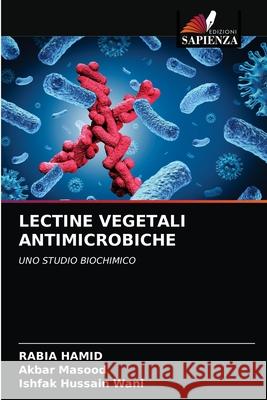 Lectine Vegetali Antimicrobiche Rabia Hamid, Akbar Masood, Ishfak Hussain Wani 9786203324686 Edizioni Sapienza - książka