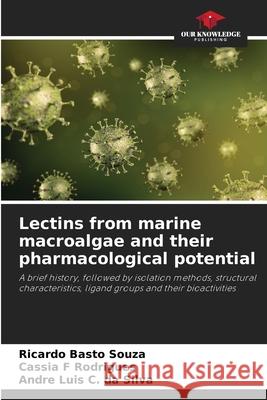 Lectins from marine macroalgae and their pharmacological potential Basto Souza, Ricardo, Rodrigues, Cassia F, C. da Silva, André Luis 9786208815073 Our Knowledge Publishing - książka