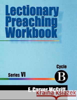 Lectionary Preaching Workbook, Series VI, Cycle B E. Carver McGriff 9780788013676 CSS Publishing Company - książka