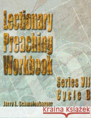 Lectionary Preaching Workbook: Series VII: Cycle B Jerry L. Schmalenberger 9780788018893 CSS Publishing Company - książka