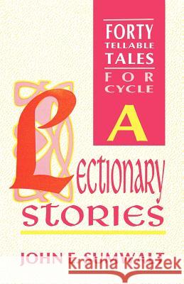 Lectionary Stories: Forty Tellable Tales for Cycle a John Sumwalt 9781556734366 C S S Publishing Company - książka