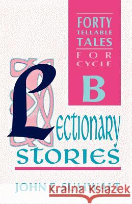 Lectionary Stories: Forty Tellable Tales for Cycle B John Sumwalt 9781556732447 CSS Publishing Company - książka