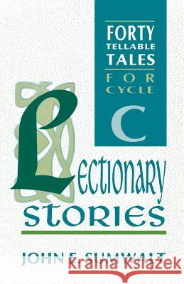 Lectionary Stories: Forty Tellable Tales for Cycle C John E. Sumwalt 9781556733246 CSS Publishing Company - książka