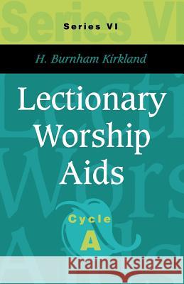 Lectionary Worship Aids: Series VI, Cycle A H. Burnham Kirkland 9780788018145 CSS Publishing Company - książka