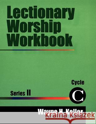 Lectionary Worship Workbook, Series II, Cycle C Wayne H. Keller 9780788017049 C S S Publishing Company - książka