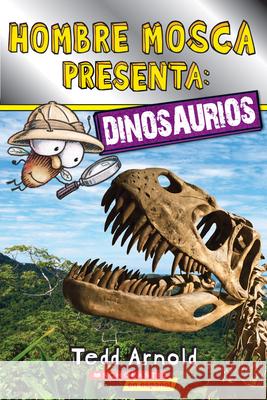 Lector de Scholastic, Nivel 2: Hombre Mosca Presenta: Dinosaurios (Fly Guy Presents: Dinosaurs) Arnold, Tedd 9780545931878 Scholastic en Espanol - książka