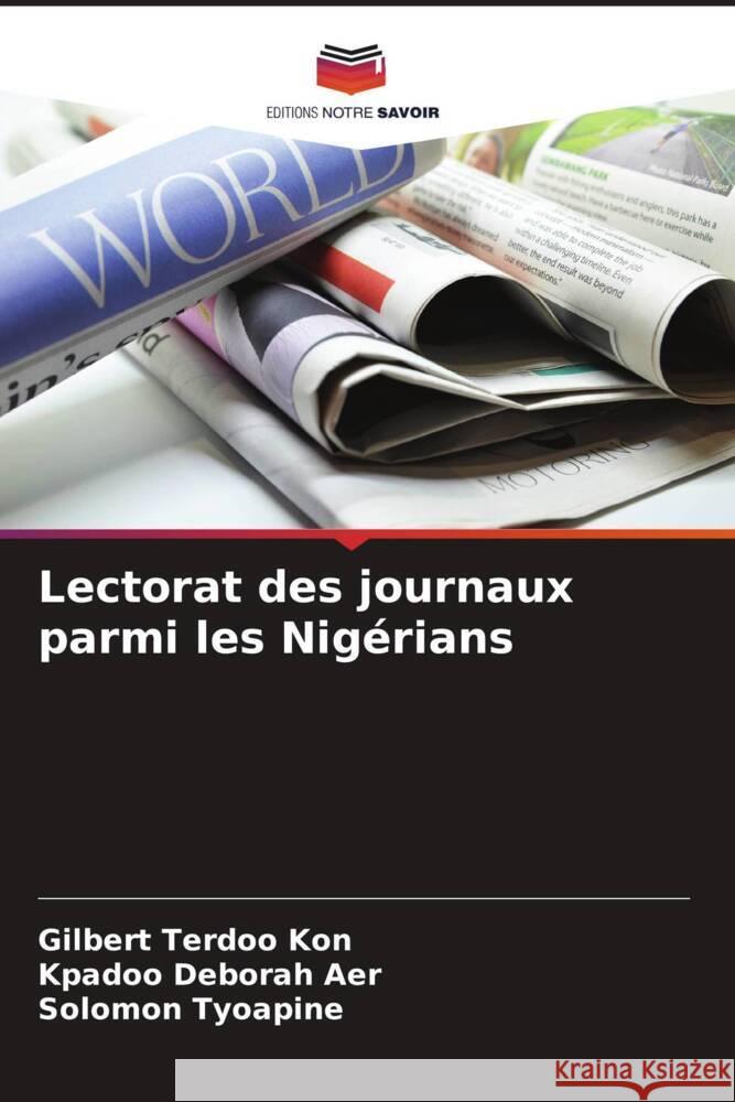 Lectorat des journaux parmi les Nigérians Kon, Gilbert Terdoo, Aer, Kpadoo Deborah, Tyoapine, Solomon 9786208678029 Editions Notre Savoir - książka