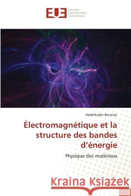 Électromagnétique et la structure des bandes d'énergie Benzian, Abdelkader 9786203434347 Editions Universitaires Europeennes - książka