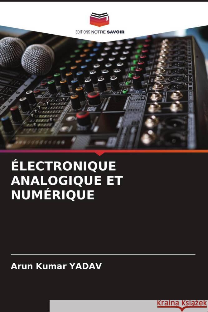 ÉLECTRONIQUE ANALOGIQUE ET NUMÉRIQUE YADAV, Arun Kumar 9786204991221 Editions Notre Savoir - książka