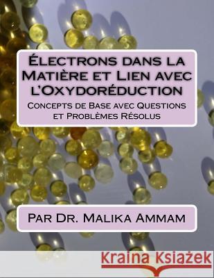 Électrons dans la Matière et Lien avec l'Oxydoréduction: Concepts de Base avec Questions et Problèmes Résolus Ammam, Malika 9781986247627 Createspace Independent Publishing Platform - książka