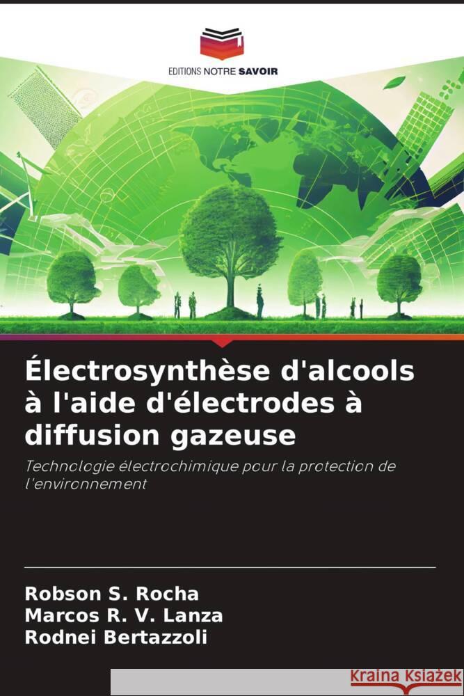 Électrosynthèse d'alcools à l'aide d'électrodes à diffusion gazeuse S. Rocha, Robson, R. V. Lanza, Marcos, Bertazzoli, Rodnei 9786208192860 Editions Notre Savoir - książka