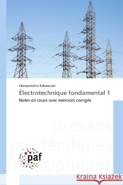 Électrotechnique fondamental 1 : Notes de cours avec exercices corrigés Rahmoune, Chemseddine 9786202360135 Presses Académiques Francophones - książka