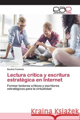 Lectura crítica y escritura estratégica en Internet Fainholc, Beatriz 9786202253727 Editorial Académica Española - książka