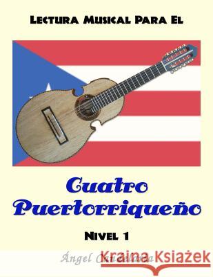 Lectura Musical para el Cuatro Puertorriqueno: Nivel 1 Candelaria, Angel 9781490334622 Createspace - książka