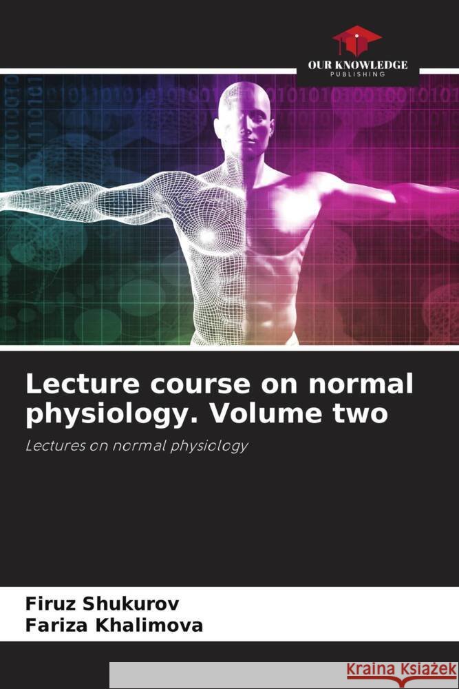 Lecture course on normal physiology. Volume two Shukurov, Firuz, Khalimova, Fariza 9786207105205 Our Knowledge Publishing - książka