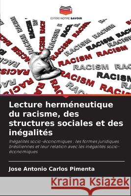 Lecture herméneutique du racisme, des structures sociales et des inégalités Carlos  Pimenta, Jose Antonio 9786208005009 Editions Notre Savoir - książka