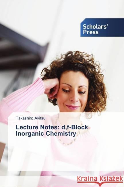 Lecture Notes: d,f-Block Inorganic Chemistry Akitsu, Takashiro 9786202306096 Scholar's Press - książka