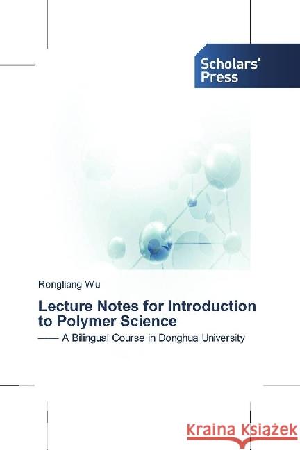 Lecture Notes for Introduction to Polymer Science : -- A Bilingual Course in Donghua University Wu, Rongliang 9783659845208 Scholar's Press - książka