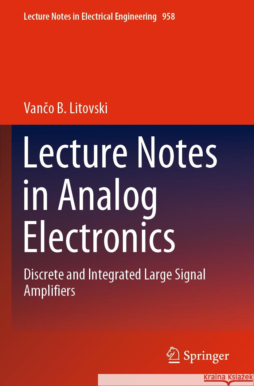 Lecture Notes in Analog Electronics: Discrete and Integrated Large Signal Amplifiers Vančo B. Litovski 9789811965302 Springer - książka