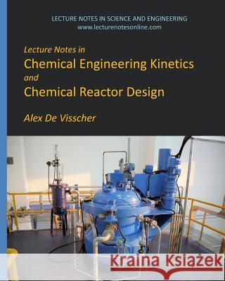 Lecture Notes in Chemical Engineering Kinetics and Chemical Reactor Design Alex D 9781492792642 Createspace - książka