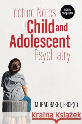Lecture Notes in Child and Adolescent Psychiatry Murad Bakht 9780228828075 Tellwell Talent - książka