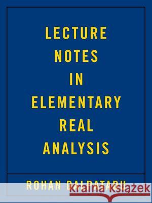 Lecture Notes in Elementary Real Analysis Rohan Dalpatadu 9781490764726 Trafford Publishing - książka