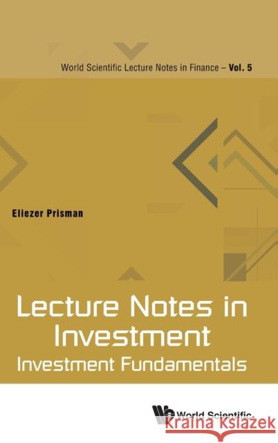 Lecture Notes in Investment: Investment Fundamentals Eliezer Z. Prisman 9789811219559 World Scientific Publishing Company - książka