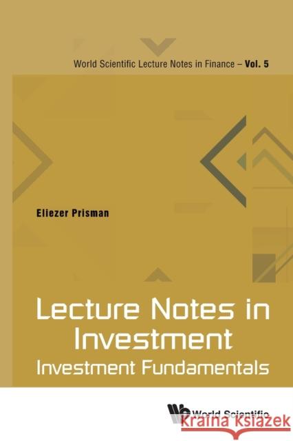 Lecture Notes in Investment: Investment Fundamentals Eliezer Z. Prisman 9789811220098 World Scientific Publishing Company - książka