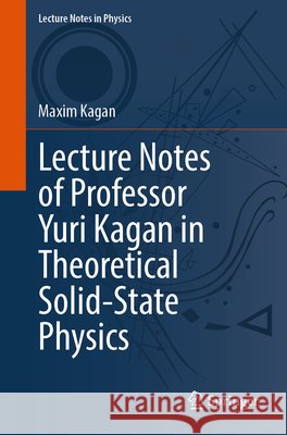 Lecture Notes of Professor Yuri Kagan in Theoretical Solid-State Physics Kagan, Maxim 9783032146205 Springer - książka
