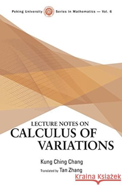 Lecture Notes on Calculus of Variations Kung-Ching Chang Gongqing Zhang Tan Zhang 9789813146235 World Scientific Publishing Company - książka