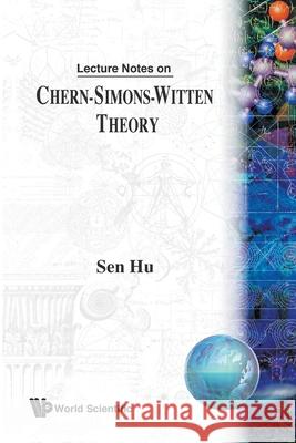 Lecture Notes on Chern-Simons-Witten Theory Hu, Sen 9789810239091 World Scientific Publishing Company - książka