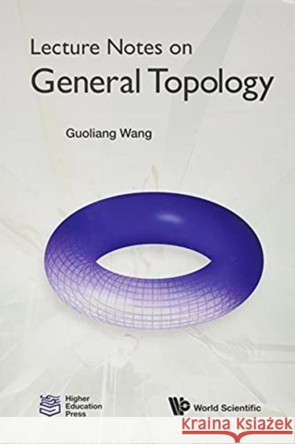 Lecture Notes on General Topology Guoliang Wang 9789811227417 World Scientific Publishing Co Pte Ltd - książka