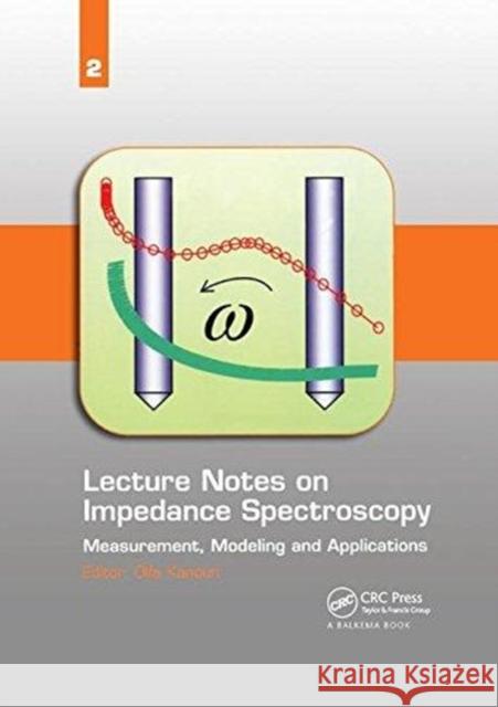 Lecture Notes on Impedance Spectroscopy: Measurement, Modeling and Applications, Volume 2 Olfa Kanoun (Chemnitz University of Tech   9781138111950 CRC Press - książka