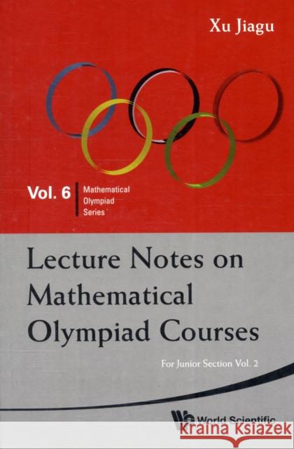 Lecture Notes on Mathematical Olympiad Courses: For Junior Section (in 2 Volumes) Xu, Jiagu 9789814293532 World Scientific Publishing Company - książka