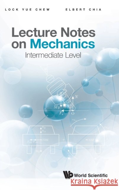 Lecture Notes on Mechanics: Intermediate Level Lock Yue Chew Elbert Ee Min Chia 9789811213106 World Scientific Publishing Company - książka