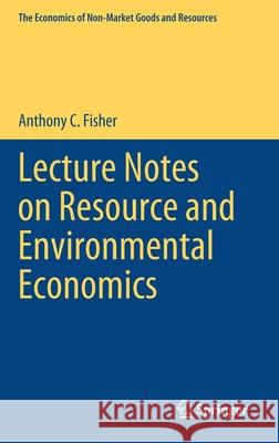 Lecture Notes on Resource and Environmental Economics Anthony C. Fisher 9783030489571 Springer - książka