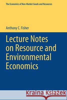 Lecture Notes on Resource and Environmental Economics Anthony C. Fisher 9783030489601 Springer - książka